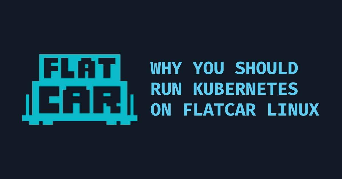 Cover Image Why You Should Run Kubernetes on Flatcar Linux: The OS that Just *Gets* It