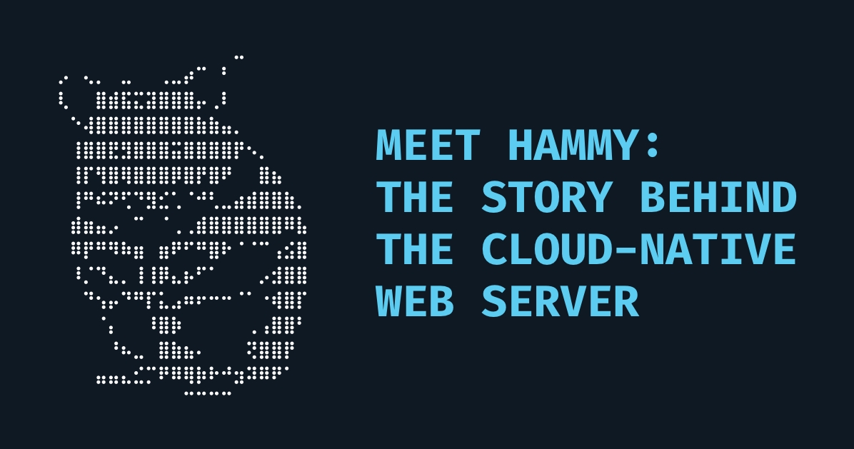 Cover Image Meet Hammy: The Story Behind the Cloud-Native Web Server