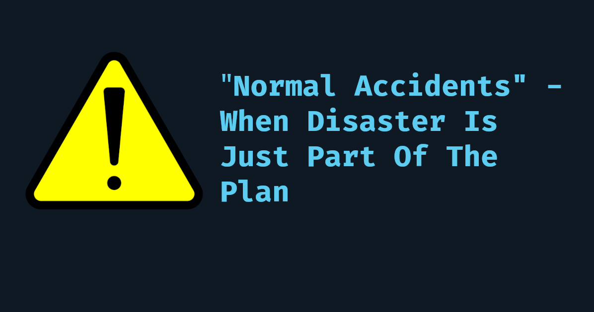 Cover Image Normal Accidents - When Disaster Is Just Part Of The Plan